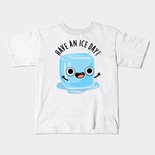 Have A Ice Day Funny Ice Cube Pun Kids T-Shirt